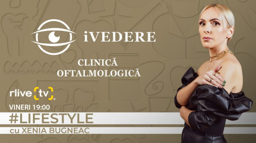 VIDEO LIFESTYLE cu Xenia Bugneac. Inovațiile chirurgicale în oftalmologie, în discuții cu doctorul Nicolae Bobescu